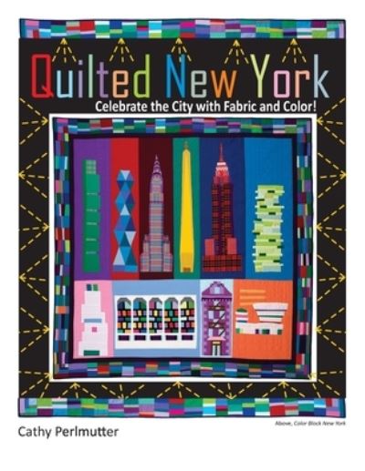 Cover for Cathy Perlmutter · Quilted New York: Celebrate the City with Fabric and Color (Paperback Book) (2022)