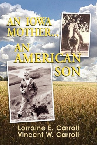 An Iowa Mother...an American Son - Vincent W. Carroll - Kirjat - The Peppertree Press - 9780982300244 - torstai 2. huhtikuuta 2009