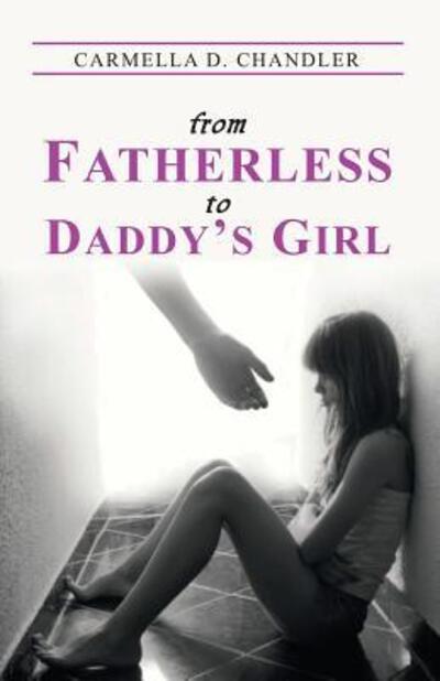 Cover for Carmella D. Chandler · From Fatherless to Daddy's Girl (Paperback Book) (2019)