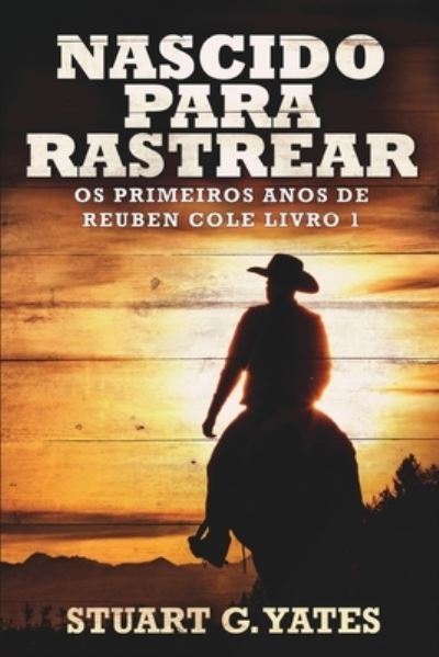 Cover for Stuart G Yates · Nascido Para Rastrear (Os Primeiros Anos de Reuben Cole Livro 1) (Paperback Book) (2021)