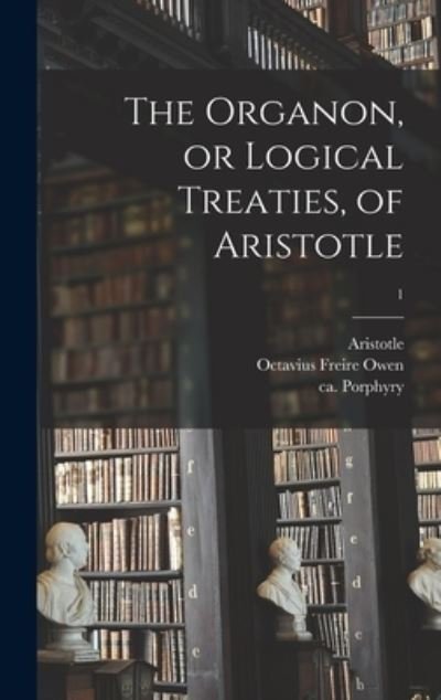 Cover for Aristotle · The Organon, or Logical Treaties, of Aristotle; 1 (Hardcover bog) (2021)