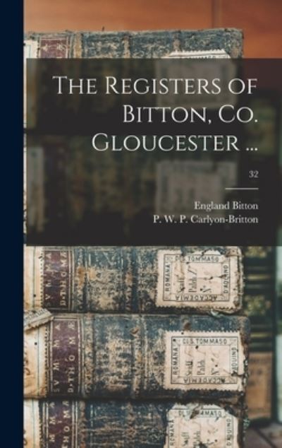 Cover for England (Parish) Bitton · The Registers of Bitton, Co. Gloucester ...; 32 (Hardcover Book) (2021)