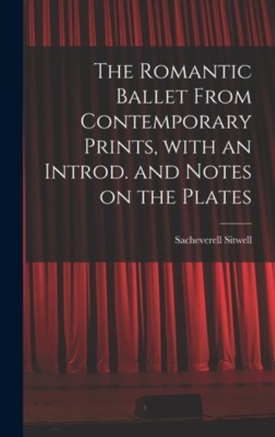 Cover for Sacheverell 1897-1988 Sitwell · The Romantic Ballet From Contemporary Prints, With an Introd. and Notes on the Plates (Hardcover Book) (2021)