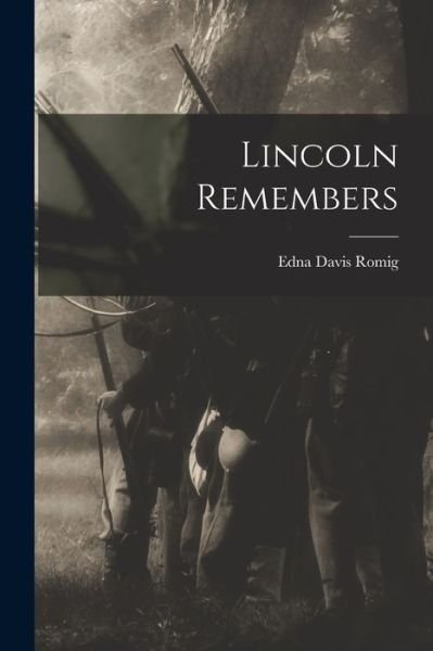 Lincoln Remembers - Edna Davis Romig - Books - Hassell Street Press - 9781014389244 - September 9, 2021