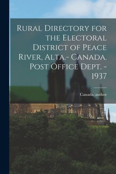 Cover for Canada Author · Rural Directory for the Electoral District of Peace River, Alta.- Canada. Post Office Dept. - 1937 (Paperback Bog) (2021)