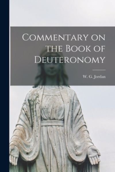 Cover for W G (William George) 1852- Jordan · Commentary on the Book of Deuteronomy [microform] (Paperback Bog) (2021)
