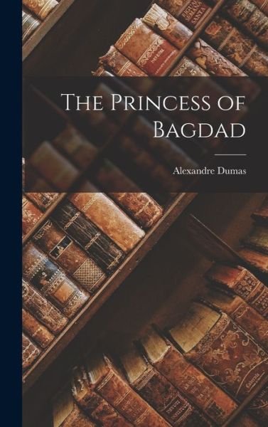 Cover for Alexandre Dumas · Princess of Bagdad (Bok) (2022)