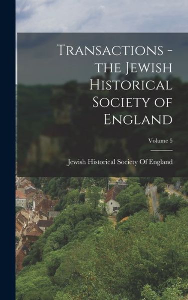 Cover for Jewish Historical Society of England · Transactions - the Jewish Historical Society of England; Volume 5 (Book) (2022)