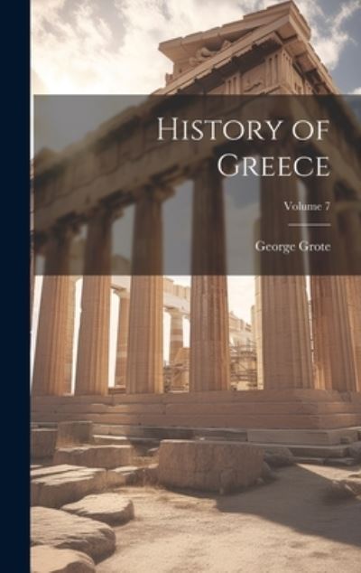 Cover for George Grote · History of Greece; Volume 7 (Book) (2023)