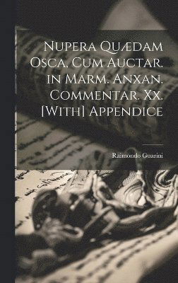 Cover for Raimondo Guarini · Nupera Quædam Osca, Cum Auctar. in Marm. Anxan. Commentar. Xx. [with] Appendice (Book) (2023)