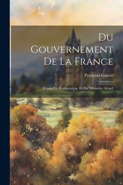 Cover for François Guizot · Du Gouvernement de la France (Bog) (2023)