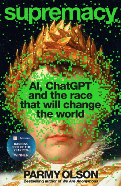 Supremacy: AI, ChatGPT and the race that is changing the world - Parmy Olson - Bücher - Macmillan Business - 9781035038244 - 31. Juli 2025