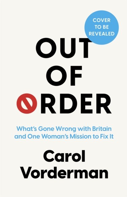 Cover for Carol Vorderman · Out of Order: What’s Gone Wrong With Britain and One Woman's Mission To Fix It (Hardcover Book) (2024)
