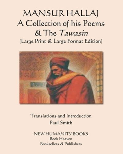 MANSUR HALLAJ A Collection of his Poems & The Tawasin - Mansur Hallaj - Kirjat - Independently Published - 9781091098244 - tiistai 16. huhtikuuta 2019