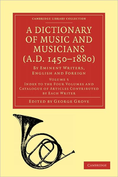 Cover for George Grove · A Dictionary of Music and Musicians (A.D. 1450–1880): By Eminent Writers, English and Foreign - Cambridge Library Collection - Music (Paperback Book) (2009)
