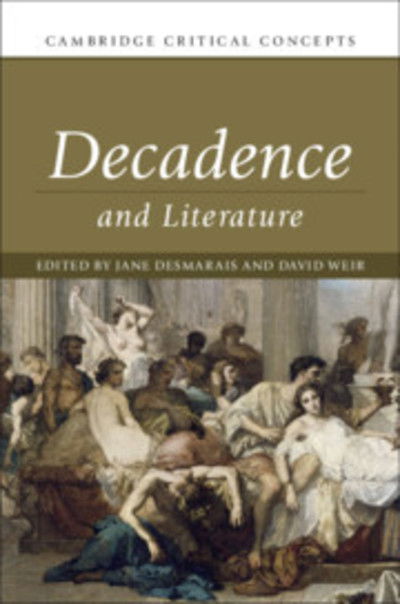 Cover for Jane Desmarais · Decadence and Literature - Cambridge Critical Concepts (Hardcover Book) (2019)