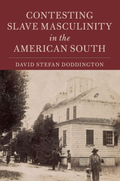 Cover for Doddington, David Stefan (Cardiff University) · Contesting Slave Masculinity in the American South - Cambridge Studies on the American South (Paperback Bog) (2019)