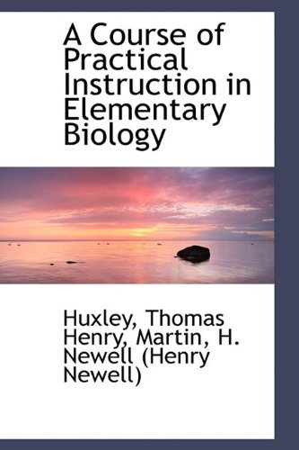 Cover for Huxley Thomas Henry · A Course of Practical Instruction in Elementary Biology (Paperback Book) (2009)