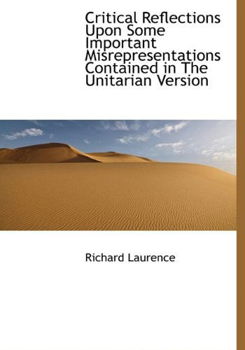 Cover for Richard Laurence · Critical Reflections Upon Some Important Misrepresentations Contained in the Unitarian Version (Hardcover Book) (2009)