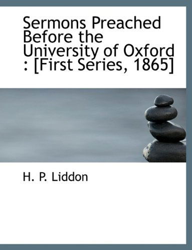 Cover for H P Liddon · Sermons Preached Before the University of Oxford: [First Series, 1865] (Paperback Book) (2009)