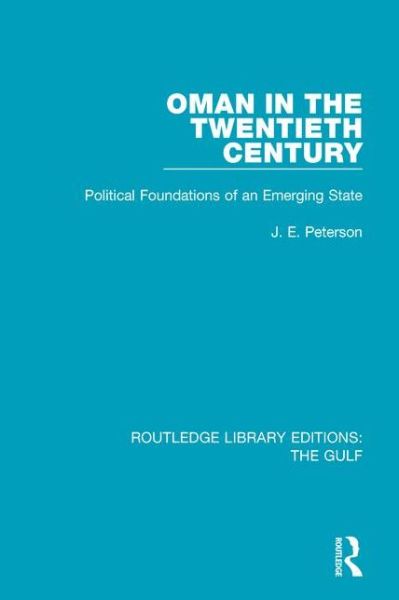 Cover for J.E. Peterson · Oman in the Twentieth Century: Political Foundations of an Emerging State - Routledge Library Editions: The Gulf (Paperback Book) (2017)