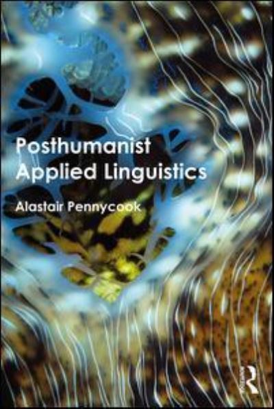 Cover for Pennycook, Alastair (University of Technology, Sydney, Australia) · Posthumanist Applied Linguistics (Paperback Book) (2017)