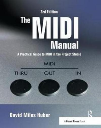 Cover for David Miles Huber · The MIDI Manual: A Practical Guide to MIDI in the Project Studio (Hardcover Book) [3 New edition] (2017)