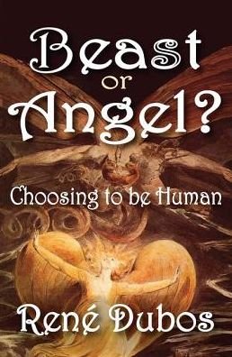 Cover for Rene Dubos · Beast or Angel?: Choosing to be Human (Hardcover Book) (2017)