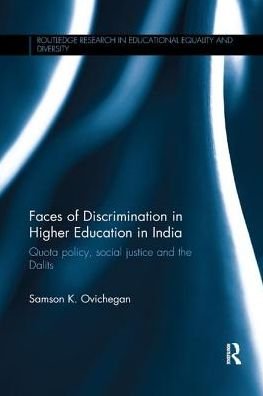 Cover for Ovichegan, Samson K. (University of London, UK) · Faces of Discrimination in Higher Education in India: Quota policy, social justice and the Dalits - Routledge Research in Educational Equality and Diversity (Paperback Book) (2018)