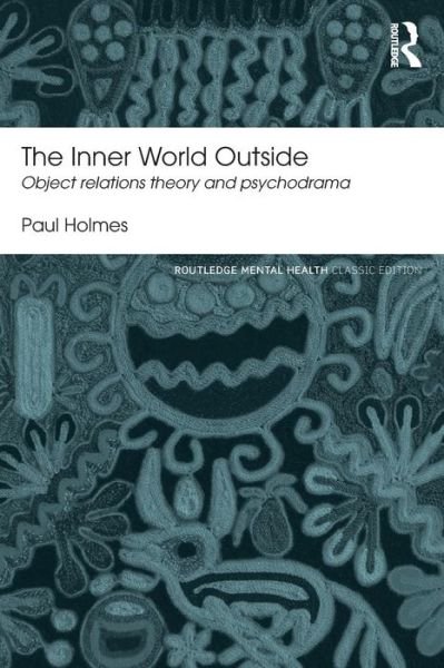 Cover for Paul Holmes · The Inner World Outside: Object Relations Theory and Psychodrama - Routledge Mental Health Classic Editions (Paperback Book) (2015)