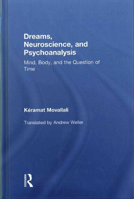 Cover for Movallali, Keramat (private practice, Paris, France) · Dreams, Neuroscience, and Psychoanalysis: Mind, Body, and the Question of Time (Gebundenes Buch) (2017)
