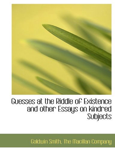 Cover for Goldwin Smith · Guesses at the Riddle of Existence and Other Essays on Kindred Subjects (Hardcover Book) [First edition] (2010)