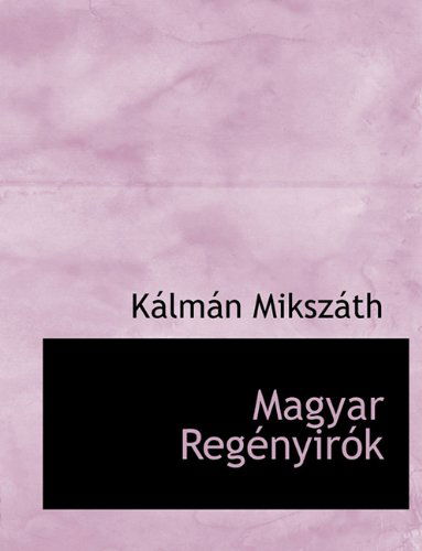 Cover for Kálmán Mikszáth · Magyar  Regényirók (Paperback Book) [Hungarian edition] (2010)