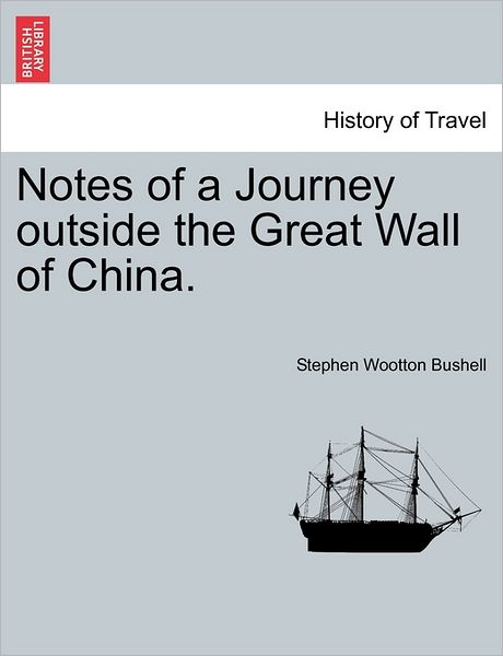 Cover for Stephen Wootton Bushell · Notes of a Journey Outside the Great Wall of China. (Paperback Book) (2011)