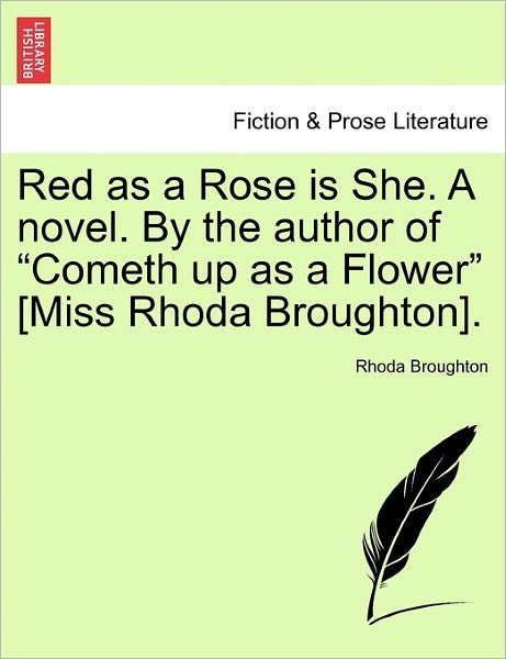 Red As a Rose is She. a Novel. by the Author of - Rhoda Broughton - Books - British Library, Historical Print Editio - 9781241581244 - April 1, 2011