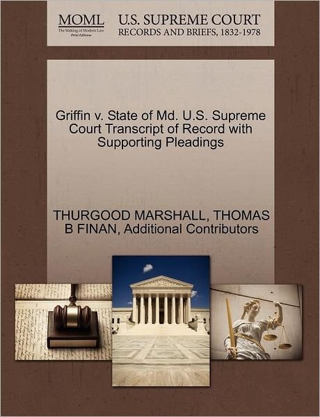 Cover for Thurgood Marshall · Griffin V. State of Md. U.s. Supreme Court Transcript of Record with Supporting Pleadings (Paperback Bog) (2011)
