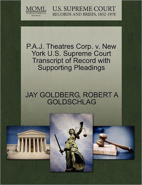 Cover for Jay Goldberg · P.a.j. Theatres Corp. V. New York U.s. Supreme Court Transcript of Record with Supporting Pleadings (Paperback Book) (2011)
