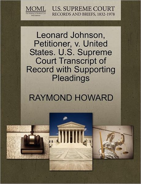 Cover for Raymond Howard · Leonard Johnson, Petitioner, V. United States. U.s. Supreme Court Transcript of Record with Supporting Pleadings (Paperback Book) (2011)