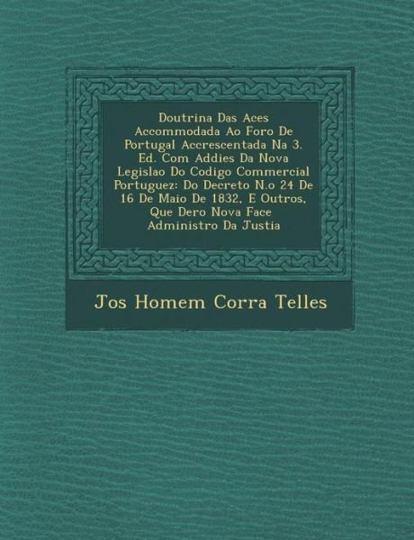 Cover for Jos · Doutrina Das Ac Es Accommodada Ao Foro De Portugal Accrescentada Na 3. Ed. Com Addi Es Da Nova Legisla O Do Codigo Commercial Portuguez: Do Decreto N. (Paperback Bog) (2012)