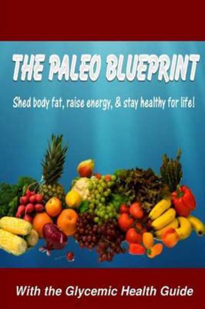 Cover for Thrive Living Library · The Paleo Blueprint - with the Glycemic Health Guide (Paperback Book) (2015)