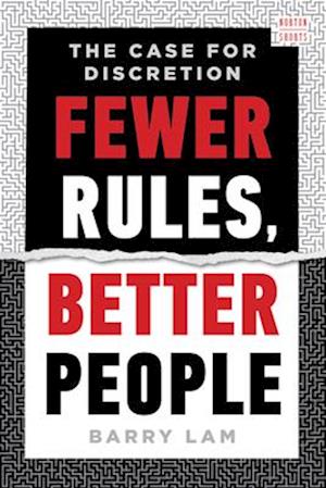 Cover for Lam, Barry (University of California, Riverside) · Fewer Rules, Better People: The Case for Discretion - A Norton Short (Hardcover Book) (2025)