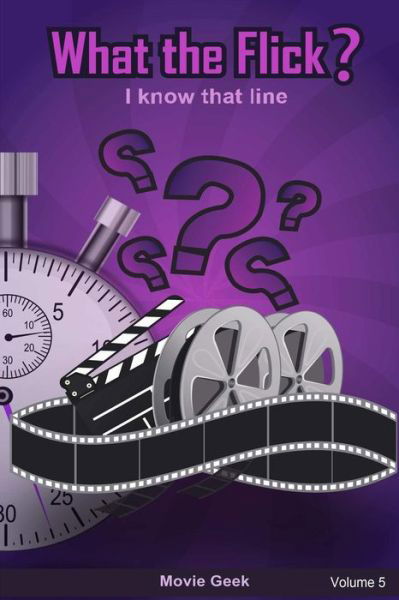 What the Flick? Volume 5 - Movie Geek - Książki - lulu.com - 9781387351244 - 6 listopada 2017