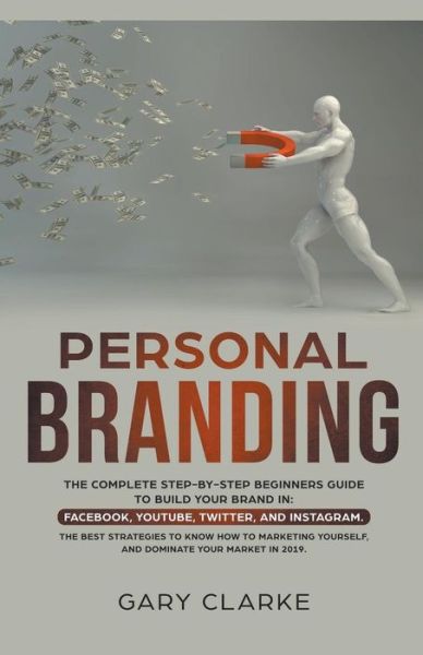 Cover for Gary Clarke · Personal Branding, The Complete Step-by-Step Beginners Guide to Build Your Brand in (Paperback Book) (2020)