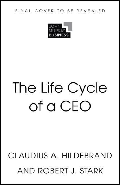 Cover for Claudius A. Hildebrand · The Life Cycle of a CEO: The Myths &amp; Truths of How Leaders Succeed (Pocketbok) (2024)