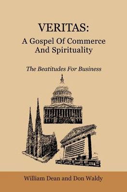 Cover for William Dean · Veritas: a Gospel of Commerce and Spirituality: the Beatitudes for Business (Paperback Book) (2003)