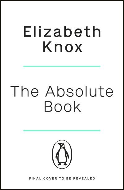 The Absolute Book: 'An INSTANT CLASSIC, to rank [with] masterpieces of fantasy such as HIS DARK MATERIALS or JONATHAN STRANGE AND MR NORRELL’  GUARDIAN - Elizabeth Knox - Books - Penguin Books Ltd - 9781405947244 - February 3, 2022