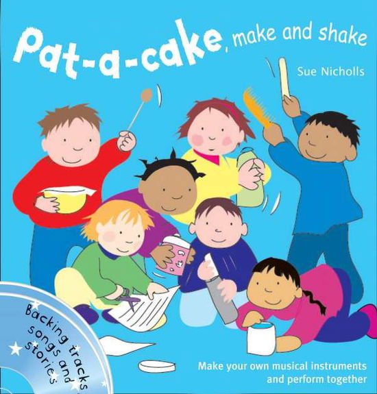 Cover for Sue Nicholls · Pat a cake, make and shake: Make and Play Your Own Musical Instruments - Songbooks (Book) (2009)