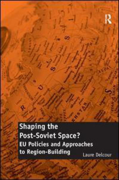 Cover for Laure Delcour · Shaping the Post-Soviet Space?: EU Policies and Approaches to Region-Building (Hardcover Book) [New edition] (2011)