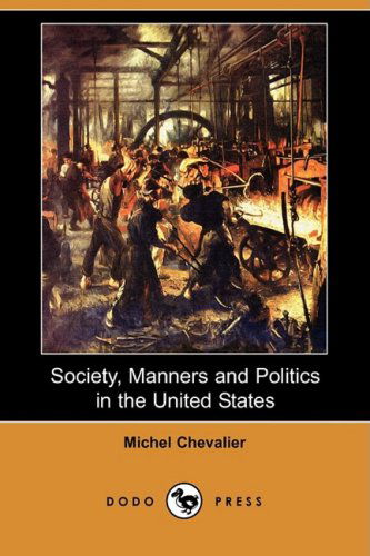 Cover for Michel Chevalier · Society, Manners and Politics in the United States (Dodo Press) (Paperback Book) (2009)