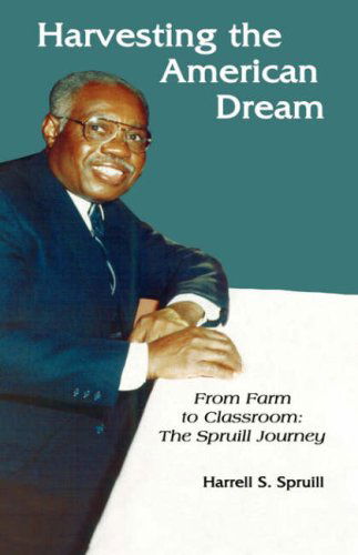 Cover for Harrell S. Spruill · Harvesting the American Dream: from Farm to Classroom: the Spruill Journey (Hardcover Book) (2007)